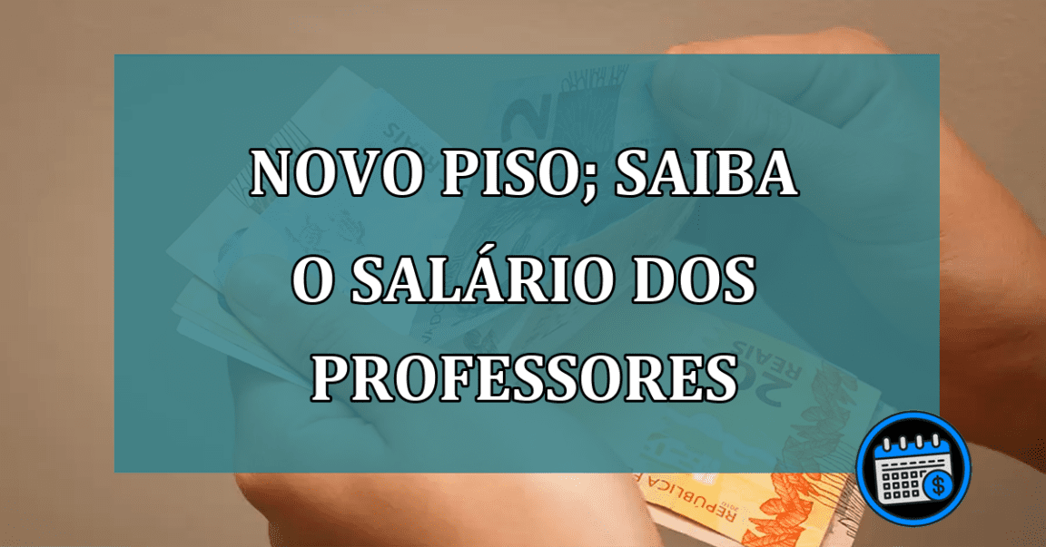 Novo Piso Magistério: saiba o novo salário dos professores