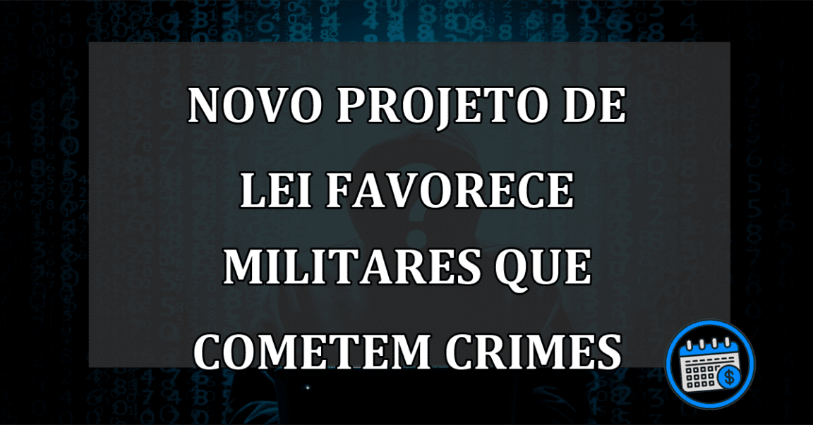 Novo Projeto De Lei Favorece Militares Que Cometem Crimes.