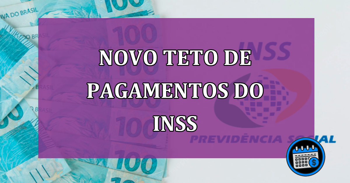 Novo Teto de pagamentos do INSS