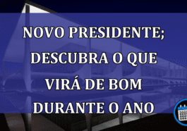 Novo presidente; descubra o que virá de bom durante o ano