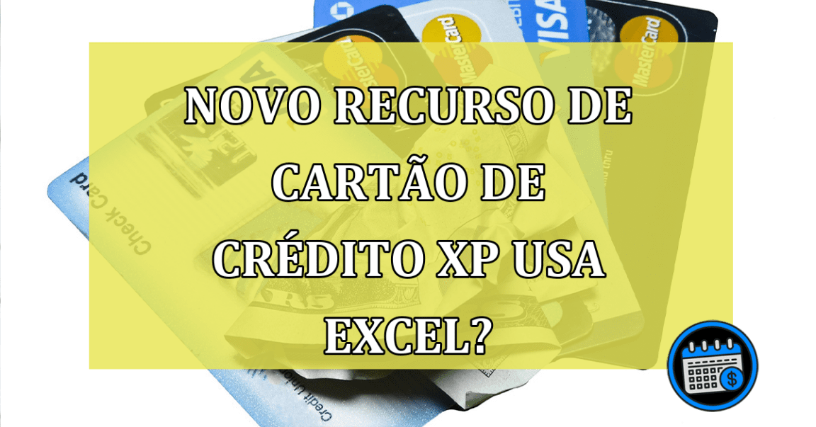 Novo recurso de cartão de crédito XP usa Excel?