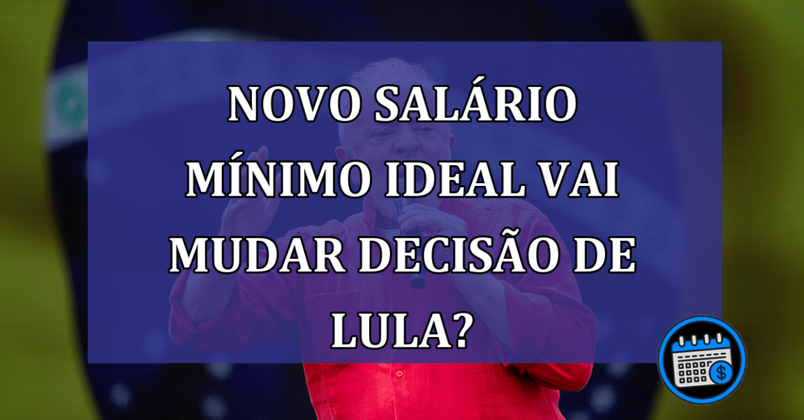 Novo salário mínimo ideal vai mudar decisão de Lula?