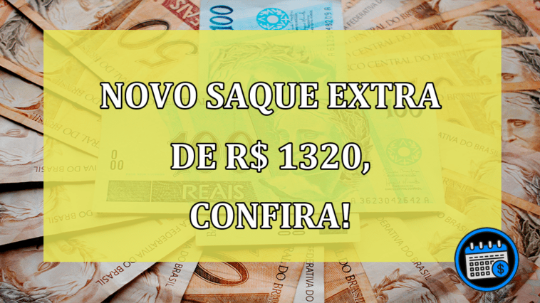 Novo saque extra de R$ 1320, confira se você pode receber!