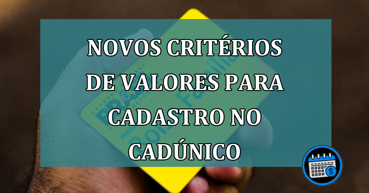 Novos criterios de valores para cadastro no CadUnico