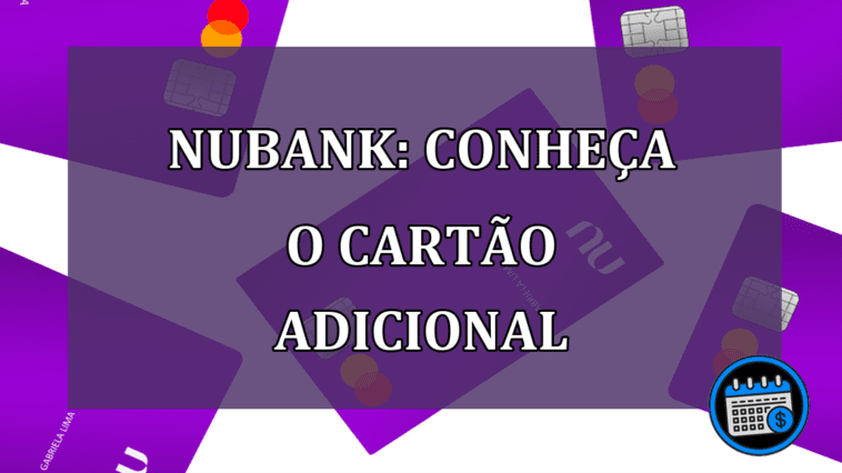 Nubank: Conheca o cartao adicional