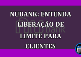 Nubank: Entenda liberação de limite para clientes