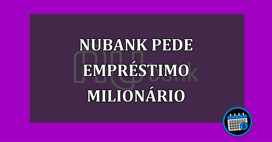 Nubank pega empréstimo de R$700 milhões para expansão