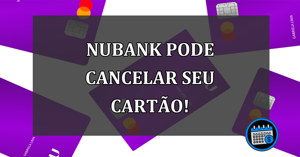 Nubank cancela seu cartão se fizer isso