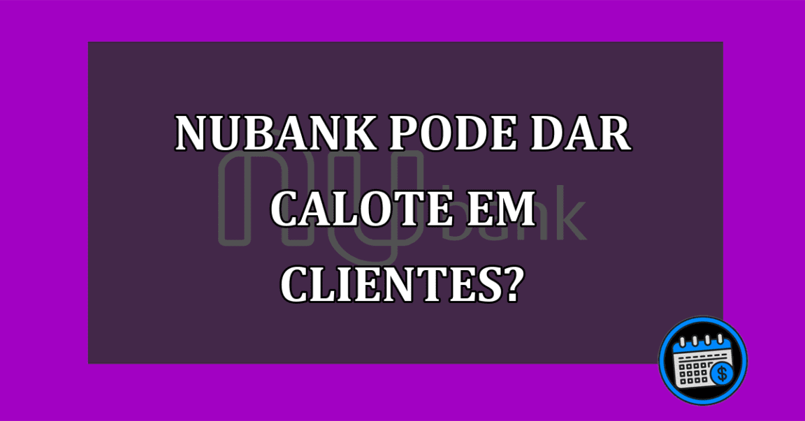 Nubank pode dar calote em seus clientes devido a Americanas?