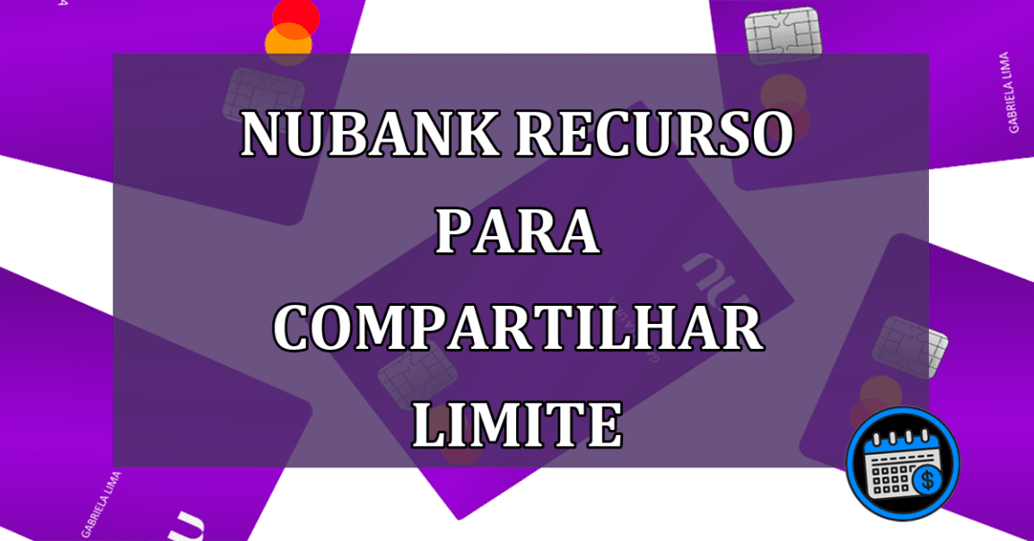 Nubank recurso para compartilhar limite