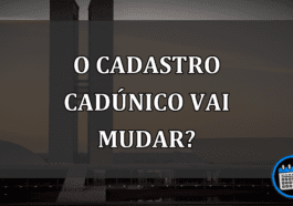 O Cadastro CadÚnico vai MUDAR?