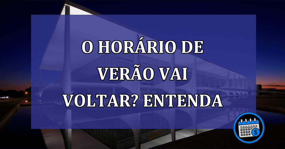 O horário de verão vai voltar? Entenda