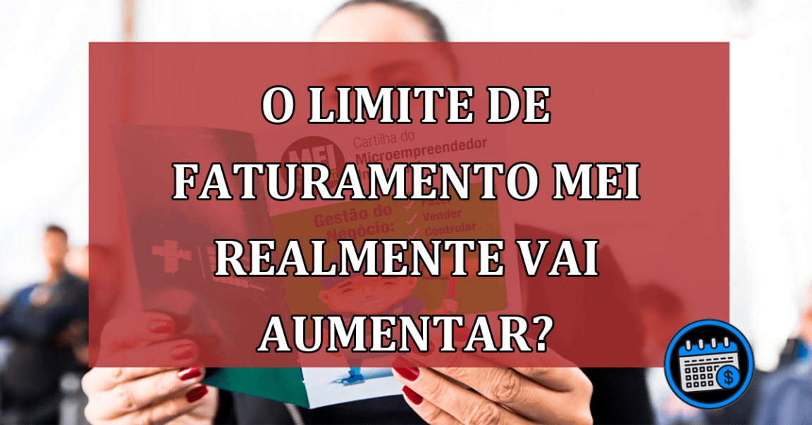 O limite de faturamento MEI realmente vai aumentar?