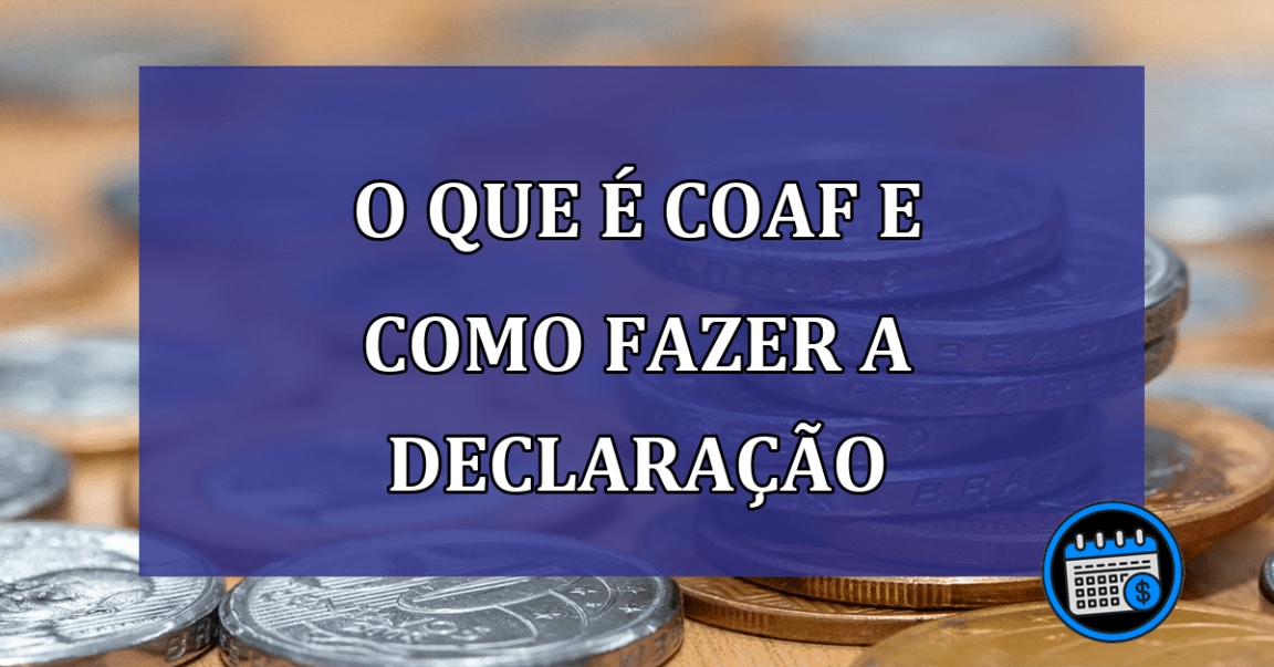 O que é COAF e como fazer a declaração