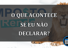 O que acontece se eu não declarar o Imposto de Renda?