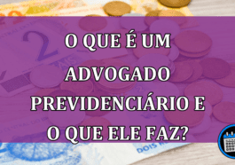 O que é um advogado previdenciário e o que ele faz?