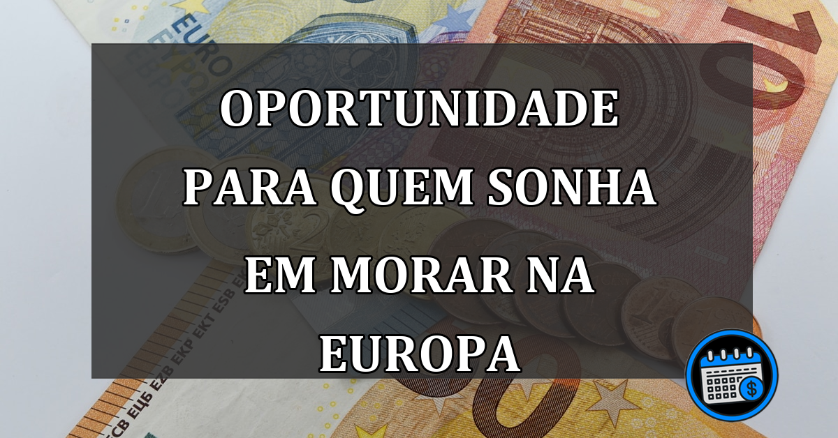 OPORTUNIDADE PARA QUEM SONHA EM MORAR NA EUROPA