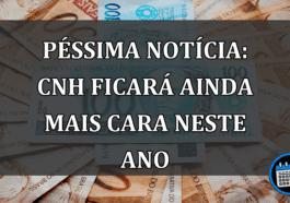 PÉSSIMA NOTÍCIA: CNH Ficará Ainda Mais Cara Neste Ano.