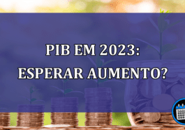 PIB em 2023: esperar aumento? Veja previsão do Banco Mundial