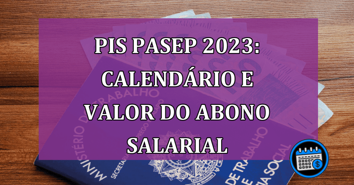 PIS Pasep 2023: Calendario e valor do abono salarial