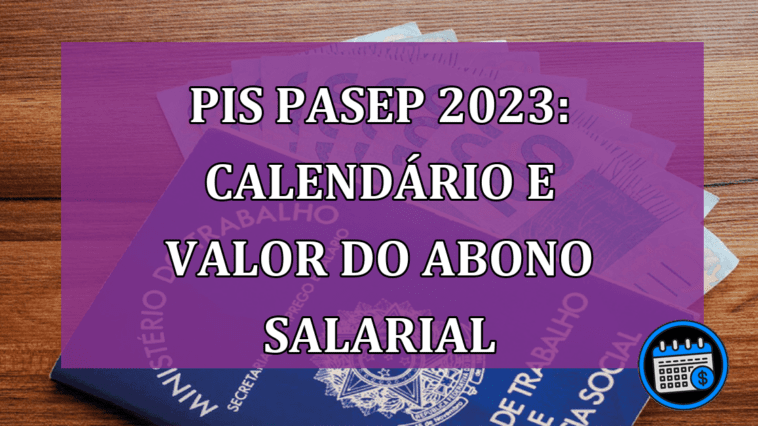 PIS Pasep 2023: Calendario e valor do abono salarial