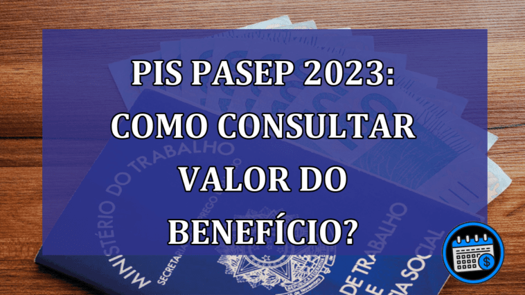 PIS Pasep 2023 Como consultar valor do beneficio