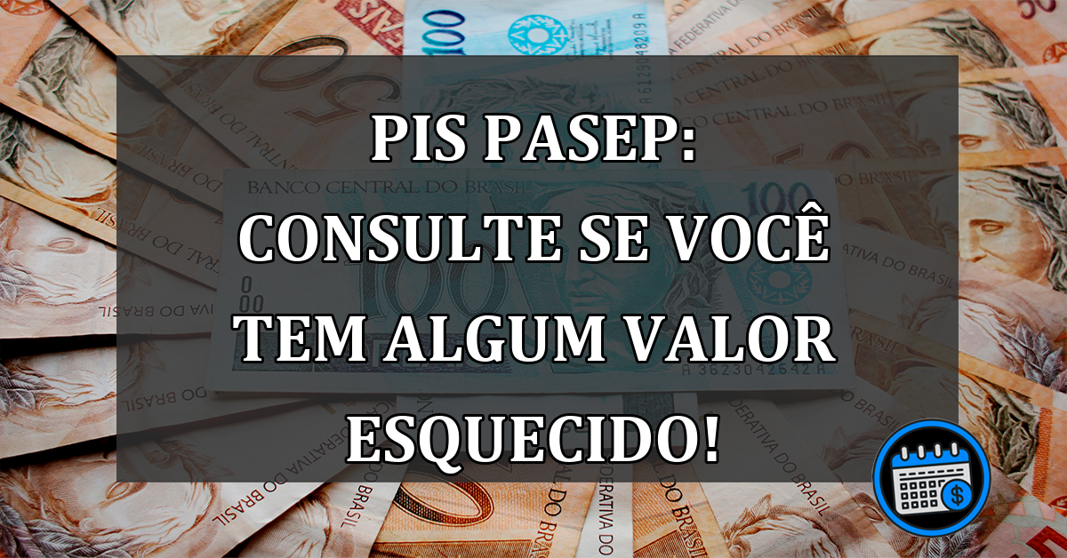 PIS/Pasep: CONSULTE se você tem algum valor esquecido!