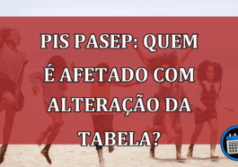 PIS/Pasep: QUEM é afetado com alteração da Tabela?