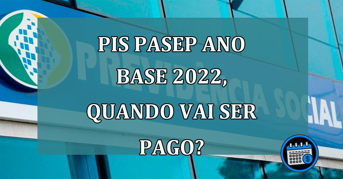 PIS Pasep ano base 2022, quando vai ser pago?