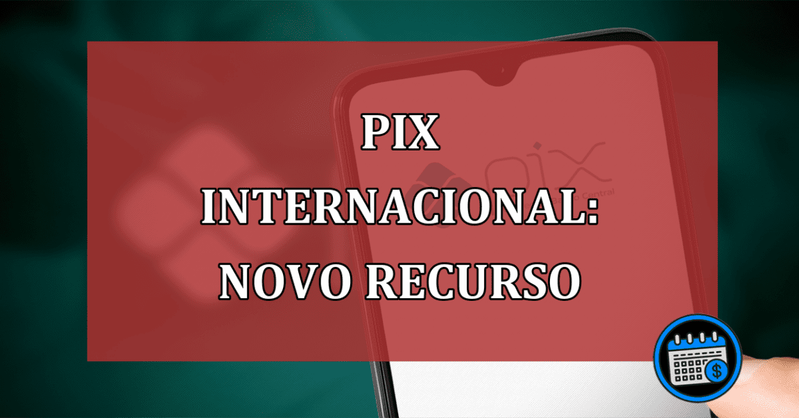 PIX internacional: últimas informações sobre esse novo recurso