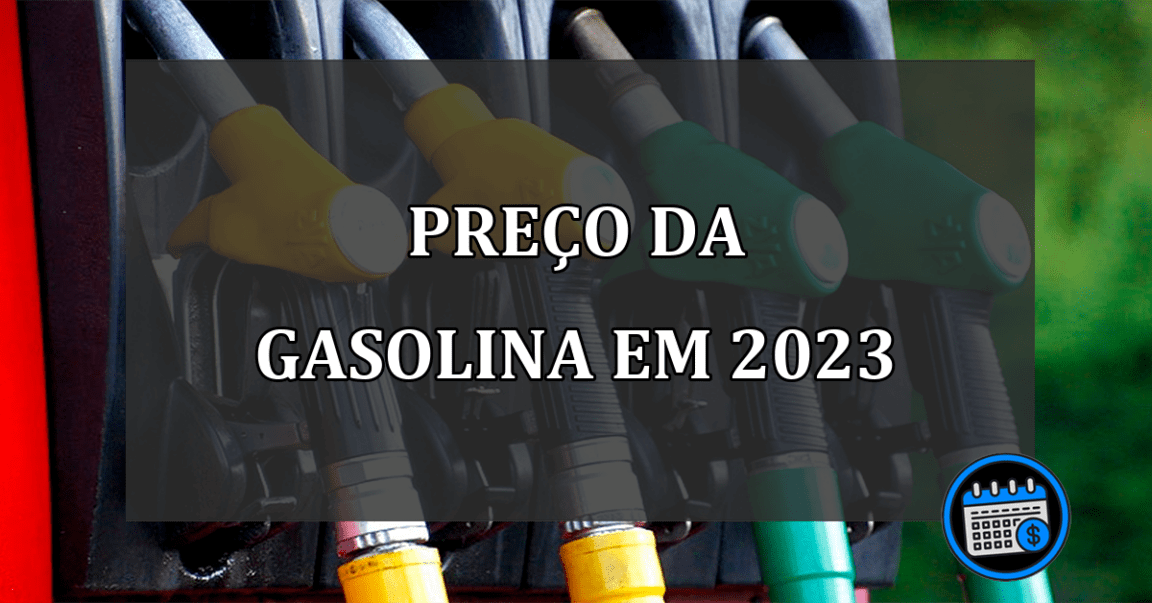 PREÇO DA GASOLINA EM 2023