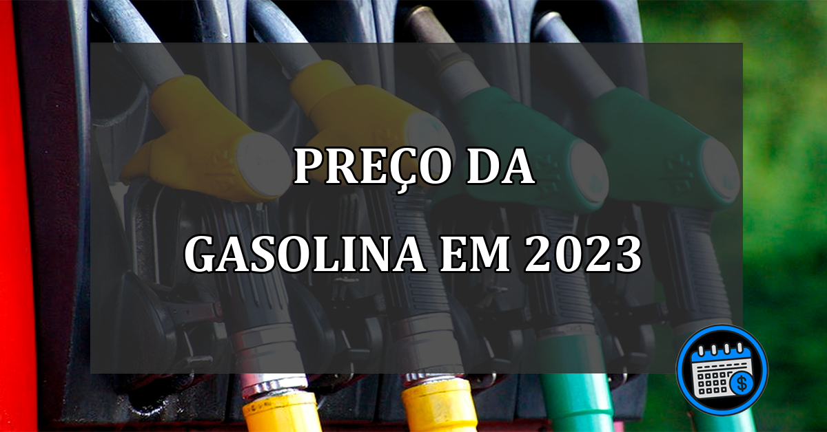 PREÇO DA GASOLINA EM 2023