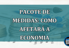 Pacote de medidas: veja como afetará a economia