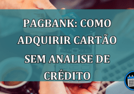 PagBank: Como adquirir cartao sem analise de credito