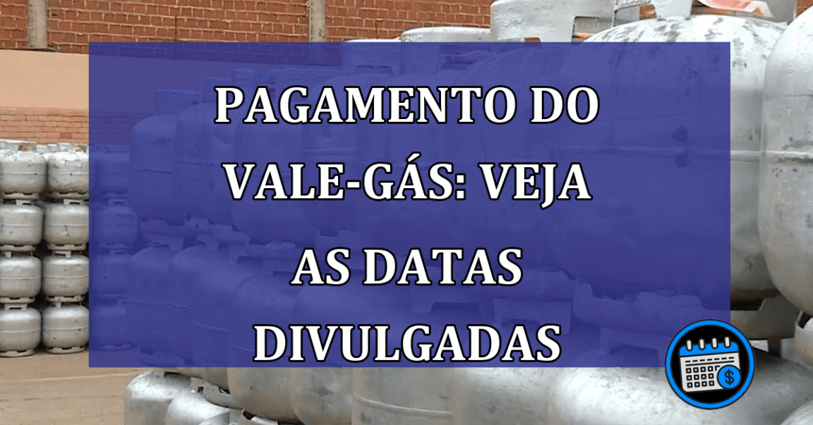 Pagamento do Vale-Gás: veja as datas divulgadas