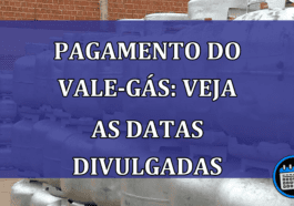 Pagamento do Vale-Gás: veja as datas divulgadas