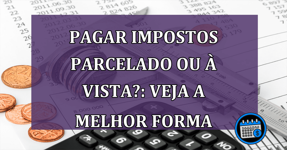 Qual melhor forma para pagar impostos obrigatórios?