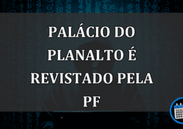 Palácio do Planalto é revistado pela PF: grampos são o alvo