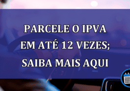 Parcelar o IPVA em até 12 vezes; saiba mais aqui