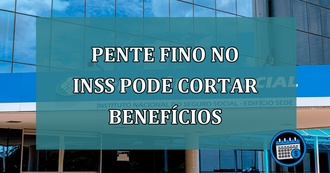 Pente fino no INSS pode cortar beneficios