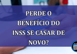 Perde o benefício do INSS se casar de novo?