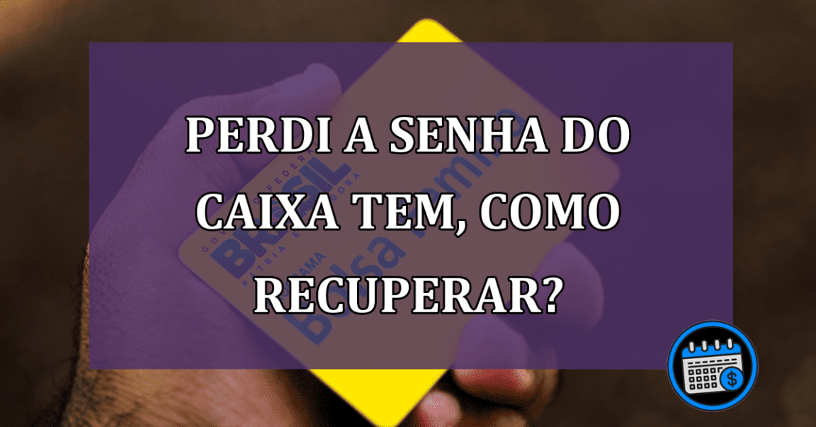 Perdi a senha do Caixa Tem como recuperar?