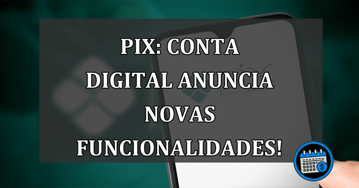 Pix: Conta digital anuncia novas funcionalidades!