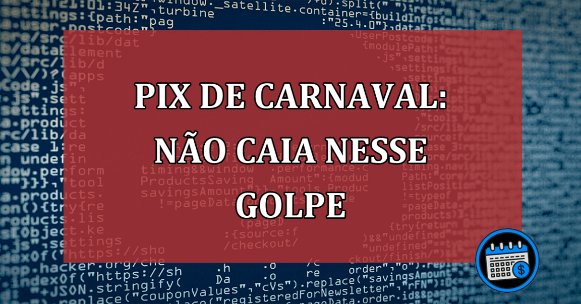 Pix de Carnaval: não caia nesse golpe