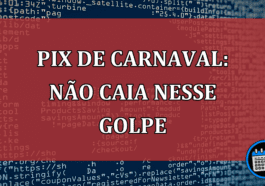 Pix de Carnaval: não caia nesse golpe