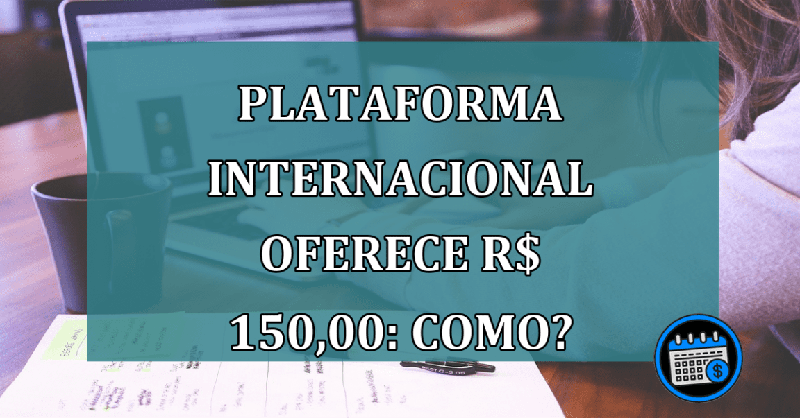 Plataforma de pagamentos internacionais oferece R$ 150,00