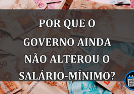 Por que o GOVERNO ainda NÃO alterou o salário-mínimo?