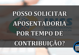 Posso Solicitar Aposentadoria Por Tempo de Contribuição?