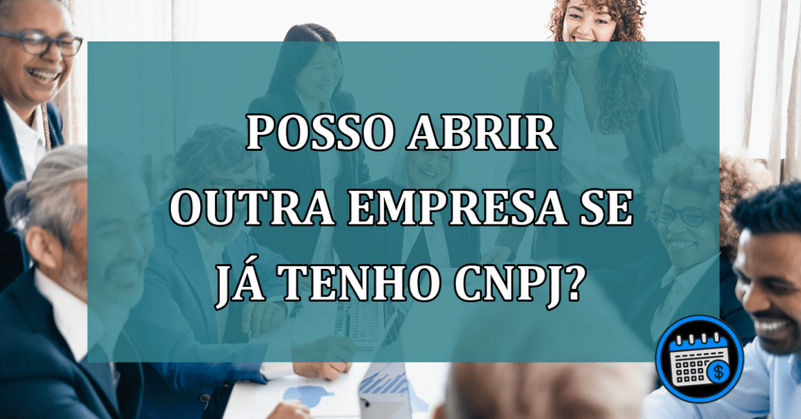 Posso abrir outra empresa se já tenho CNPJ?