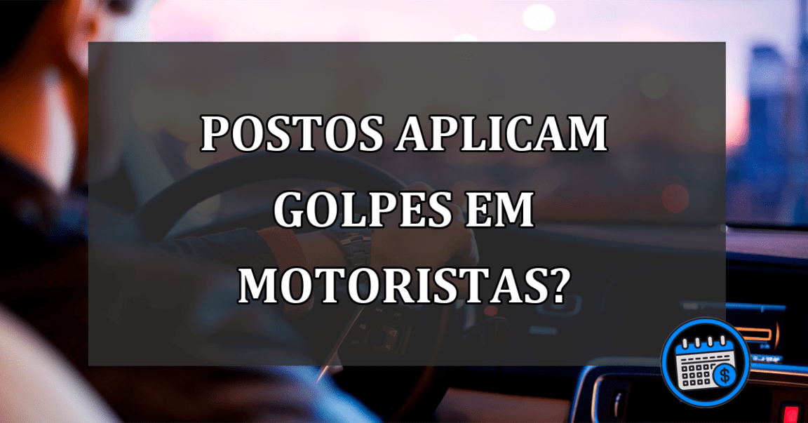 Saiba os golpes que postos de combustíveis aplicam